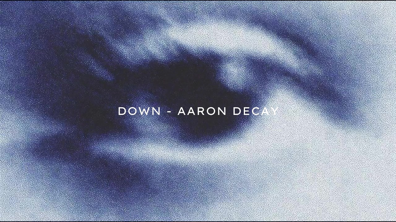 Watch Aaron Decay - Down on YouTube Watch Aaron Decay - Down on YouTube