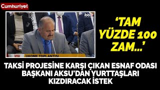 Taksi projesine karşı çıkan Esnaf Odası Başkanı Aksu'dan yurttaşları kızdıracak istek