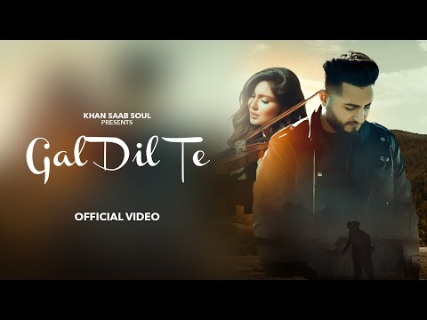 GAL DIL TE (Official Video) : KHAN SAAB | New Punjabi Songs 2024 | Latest Punjabi Songs 2024