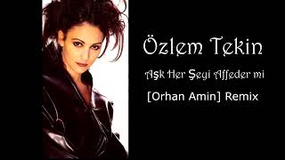 Özlem Tekin - Aşk Her Şeyi Affeder mi (Orhan Amin Remix) Resimi