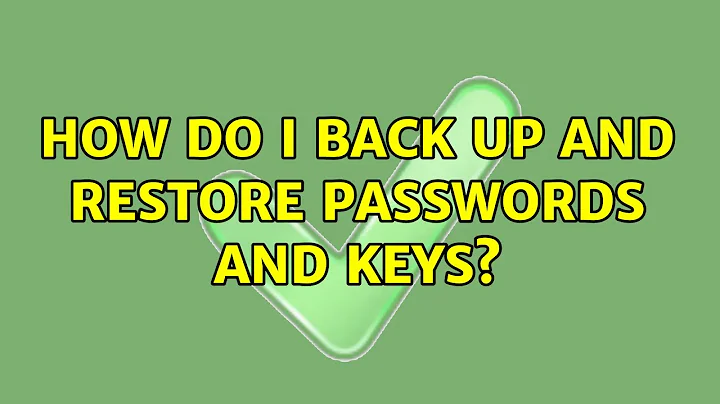 Ubuntu: How do I back up and restore Passwords and Keys?
