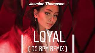 Jasmine Thompson - Loyal  ( DJ Bpm Remix )