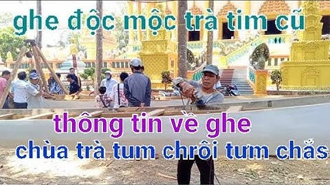 Thông tin về ghe ngo độc mộc chùa Trà Tim cũ Khmer tại Chùa Chrôi Tưm Chắs sóc Trăng