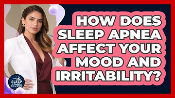 How Does Sleep Apnea Affect Your Mood And Irritability? - Sleep Apnea Support Network