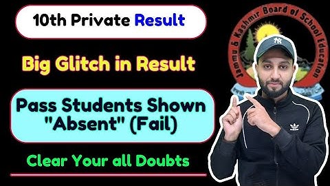 10th Private Result - Big Glitch in Result  (Pass Students Shown Fail "Absent" - Reason ? #JKBOSE 