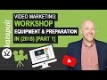 Video Marketing: Workshop About Equipment &amp; Preparation in (2018) [Part 1]