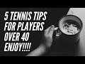 5 Tennis Tips for Players Over 40