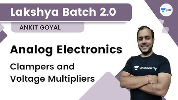 Lakshya Batch 2.0 - Analog Electronics | Clampers and Voltage Multipliers | Ankit Goyal