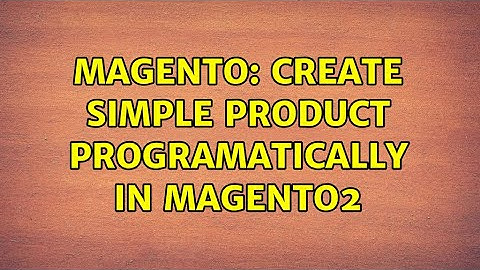 Magento: Create simple product programatically in magento2 (3 Solutions!!)