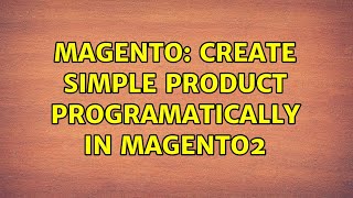 Magento: Create simple product programatically in magento2 (3 Solutions!!)