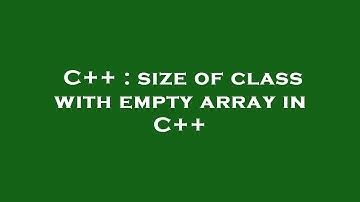 C++ : size of class with empty array in C++
