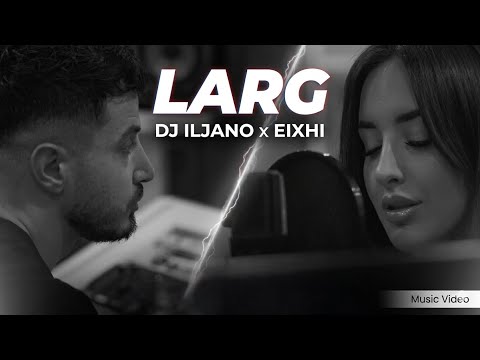 DJ ILJANO x EIXHI - LARG (Official Studio Video)