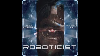 @dinocazaresmusic - Roboticist {W/ Vocals by William UJ}