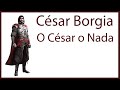 César Borgia - O César o Nada