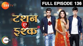 Tashan-e-Ishq | Hindi TV Serial | Full Episode - 136 | Jasmin Bhasin, Zain Imam | Zee TV