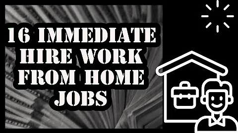 16 Immediate Hire Work From Home Jobs