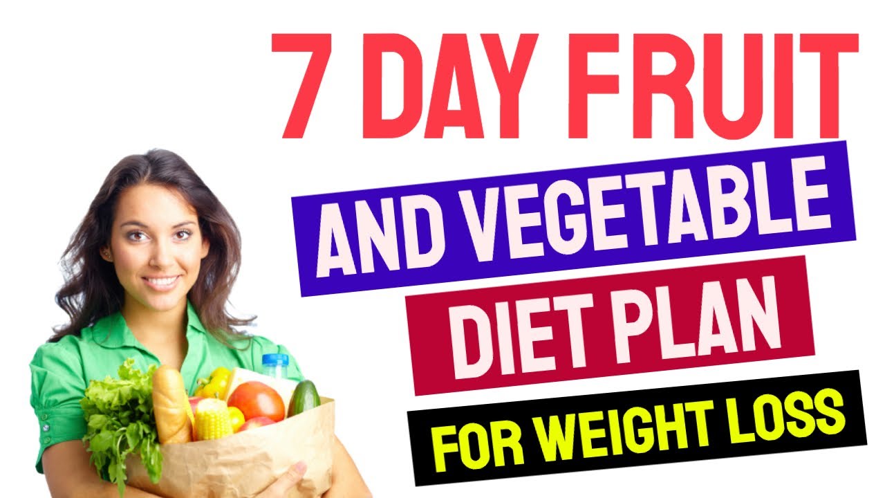 7 Day Fruit And Vegetable Diet Plan For Weight Loss | Fruit And Vegetables Detox  Diet For 7 Days - Youtube