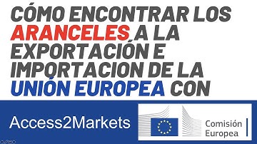 Encontrar aranceles para exportar o para importar a a la Unión Europea con Access2Markets