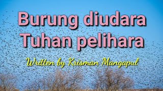 Burung diudara Tuhan pelihara - Original song - Krisman Mangapul -  music video