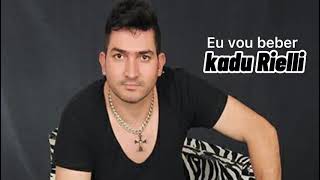 EU VOU BEBER (Kadu rielli )