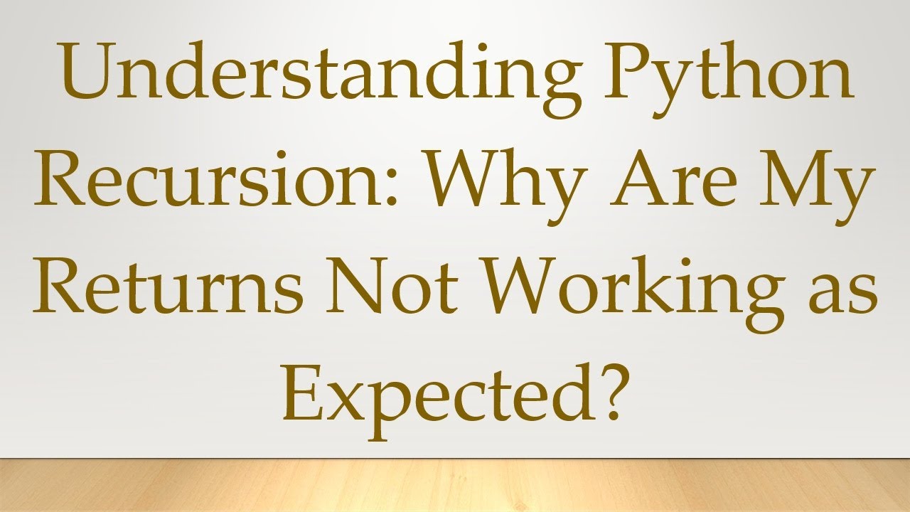 Understanding Python Recursion: Why Are My Returns Not Working as ...