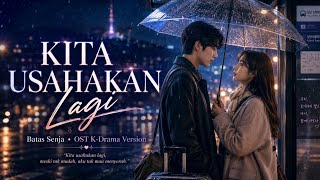KITA USAHAKAN LAGI – Batas Senja (Versi OST Drama Korea / K-Drama OST Version)