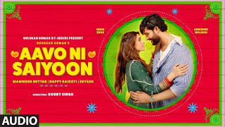 Aavo Ni Saiyoon Audio Maninder Ar Happy Raikoti Abhishek Malhan Nidhi Shah Suyash