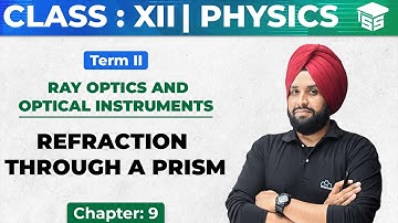 Class 12 Physics | Chapter - 9 Ray Optics - REFRACTION THROUGH A PRISM