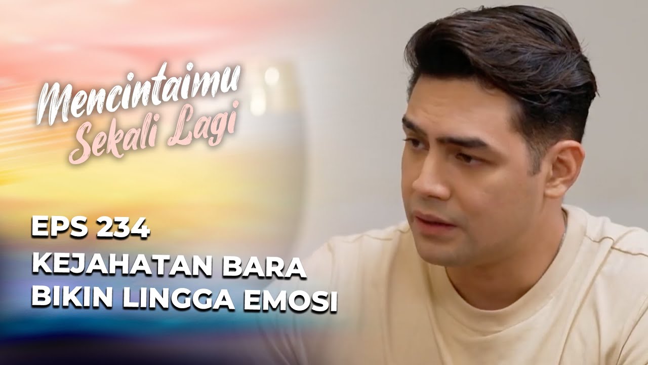 LINGGA BONGKAR KEJAHATAN BARA‼️ - MENCINTAIMU SEKALI LAGI EPS 234