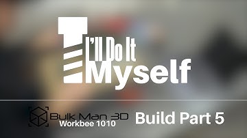 Workbee CNC Bulkman3d Kit - Build Part 5