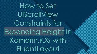 How to Set UIScrollView Constraints for Expanding Height in Xamarin.iOS with FluentLayout