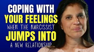 Coping with your feelings when the narcissist jumps into a new relationship