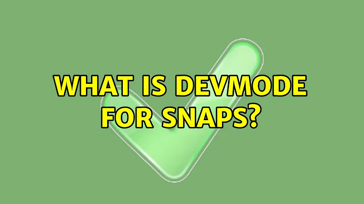 Ubuntu: What is devmode for snaps?