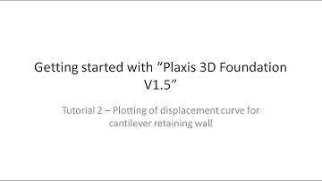 Plaxis 3D | Tutorial 2: Plotting of displacement curve for cantilever retaining wall