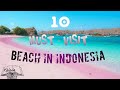 10 MUST - VISIT BEACHES in INDONESIA