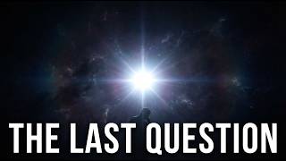 Isaac Asimov's 'The Last Question': The Beginning and End of the Universe by AI