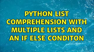 Python List Comprehension With Multiple Lists And An If Else Conditon (5 Solutions)