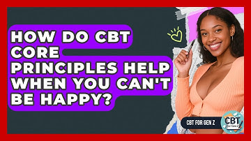 How Do CBT Core Principles Help When You Can