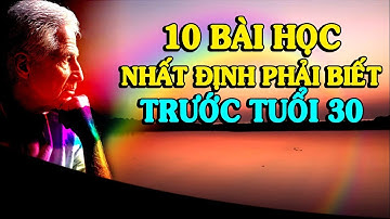 ✅10 bài học "NHẤT ĐỊNH PHẢI BIẾT" trước 30 tuổi - Thiền Đạo