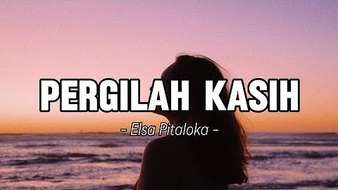 Pergilah Kasih - Elsa Pitaloka ( Lirik)