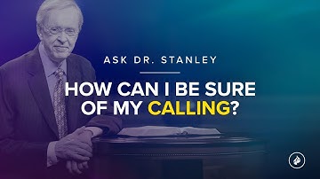 How can I be sure of my calling? - Ask Dr. Stanley