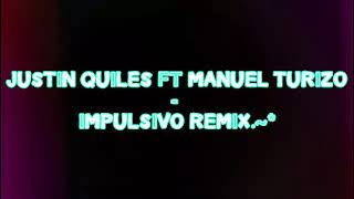 JUSTiN QUiLES ft MANUEL TURiZO - iMPULSiVO REMiX                     Dj OSUNA.~*