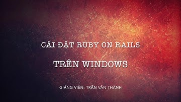03 - Cài đặt Ruby On Rails trên Windows