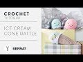 How To Crochet The Ice Cream Cone Rattle 