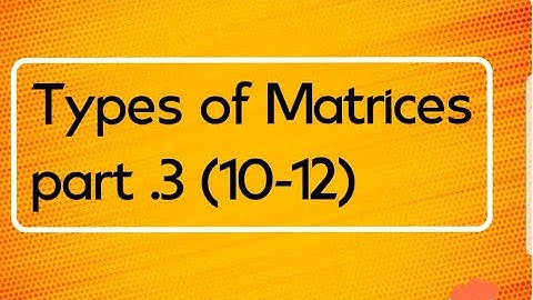 Types of Matrices Part -3 (10 12)
