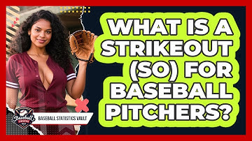 What Is A Strikeout (SO) For Baseball Pitchers? - Baseball Statistics Vault