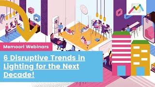 6 Disruptive Trends in Lighting for the Next Decade
