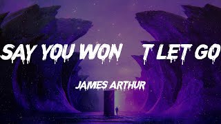 James Arthur - Say You Won't Let Go (Lyrics)