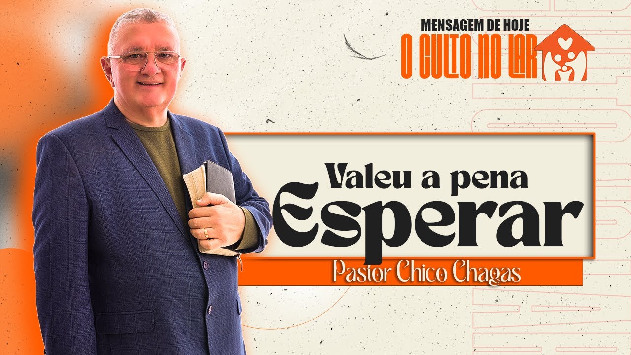 VALEU A PENA ESPERAR. PR CHICO CHAGAS - CULTO NO LAR