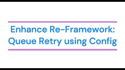 Enhance ReFramework: Queue Retry using Config